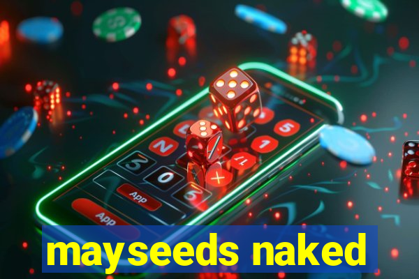 mayseeds naked